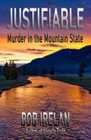 Justifiable: Murder in the Mountain State 1734168765 Book Cover