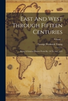East and West Through Fifteen Centuries: Being a General History from B.C. 44 to A.D. 1453; Volume 1 1021552666 Book Cover