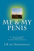 Me & My Penis: A 6-Year-Old Boy Learns How to Make Good Choices 1537208845 Book Cover