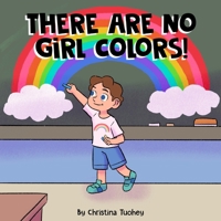 There Are No Girl Colors! B09DMTZN7L Book Cover