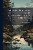 Muspilli, Fragment Eines Althochdeutschen Gedichts, Sprachlich Erläutert Von A. Riemenschneider: (einladung Zu D. Öff. Prüfungen Im ... Öff. Schulen Z. Dorpat)... 1274903971 Book Cover