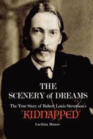 The Scenery of Dreams: The True Story of Robert Louis Stevenson's 'Kidnapped' 1910601446 Book Cover
