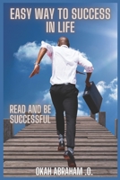 EASY WAY TO SUCCESS IN LIFE: READ AND BE SUCCESSFUL B0C87PZMLQ Book Cover