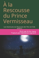 À la Rescousse du Prince Vermisseau: Les Aventures du Royaume de l’Arc-en-Ciel, tome 2 B08WJPL6LH Book Cover