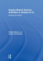 Inquiry-Based Science Activities in Grades 6-12: Meeting the Ngss 0815383363 Book Cover