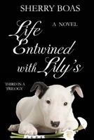 Life Entwined with Lily's: The Third in a Trilogy 0983386625 Book Cover