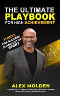 The Ultimate Playbook for High Achievement: 11 Keys to Success in Sport & Life 0578250462 Book Cover