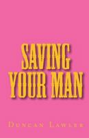 Saving Your Man 1449923879 Book Cover