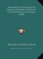 Annotated Catalogue Of Grasses Growing Without Cultivation In Louisiana 1354747461 Book Cover