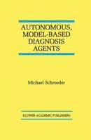 Autonomous, Model-Based Diagnosis Agents (The Springer International Series in Engineering and Computer Science) 0792381424 Book Cover