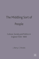 The Middling Sort of People: Culture, Society and Politics in England, 1550-1800 (Themes in Focus) 0333540638 Book Cover