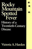 Rocky Mountain Spotted Fever: History of a Twentieth Century Disease (Henry E Sigerist Series in the History of Medicine) 080183905X Book Cover