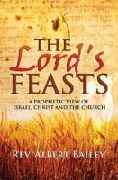The Lord's Feasts: A Prophetic View of Israel, Christ, and the Church 1603832475 Book Cover