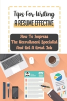 Tips For Writing A Resume Effective: How To Impress The Recruitment Specialist And Get A Great Job: How To Maximize Your References B09BGHYZ2S Book Cover