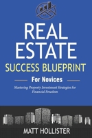 Blueprint to Real Estate Success for Novices: Mastering Property Investment Strategies for Financial Freedom B0DYMBCYW2 Book Cover