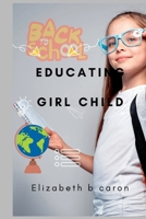 Educating girl child: Importance of educating the girl child and adding value to life B0B6792J3V Book Cover