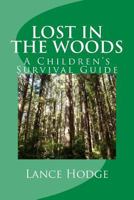 Lost in the woods: A Children's Survival Guide 1503264920 Book Cover