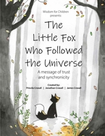 The Little Fox Who Followed the Universe: A message of trust and synchronicity (Wisdom for Children) B0GXBVCWNY Book Cover