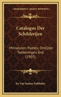Catalogus Der Schilderijen: Miniaturen, Pastels, Omlijste Teekeningen, Enz (1903) 116845722X Book Cover