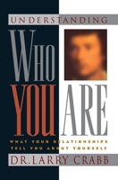 Understanding Who You Are: What Your Relationships Tell You About Yourself 1576830144 Book Cover