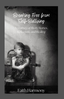 Breaking Free from Self-Bullying: A Journey of Short Stories, Reflection, and Healing B0FR16LVWV Book Cover