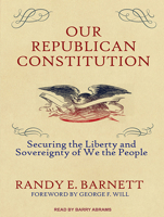 Our Republican Constitution: Securing the Liberty and Sovereignty of We the People 0062412280 Book Cover