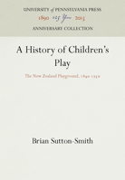 A History of Children's Play: New Zealand, 1840-1950 0812278089 Book Cover