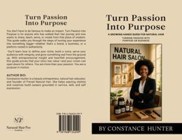 Turn Passion into Purpose: From Root to Tip: a Growing Hands Guide for Natural Hair 1968134093 Book Cover