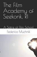 THE FILM ACADEMY OF SEEKONK, RI.: A Satire of Film School B0GHMV2Q6L Book Cover