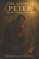 The Apostle Peter: Stand Firm in the Fire (Voices of The Apostles) B0FHK7H139 Book Cover