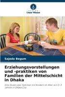 Erziehungsvorstellungen und -praktiken von Familien der Mittelschicht in Dhaka (German Edition) 6208574730 Book Cover