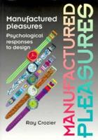 Manufactured Pleasures: Psychological Responses to Design (Studies in Design and Material Culture) 0719038413 Book Cover