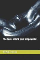 The Code, unlock your full potential 1983285927 Book Cover