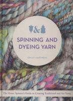 Spinning and Dyeing Yarn: The Home Spinner's Guide to Creating Traditional and Art Yarns 0764166077 Book Cover
