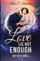 Love is Not Enough: But with God 109779492X Book Cover