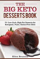 The Big Keto Desserts Book: 75+ Low-Carb, High-Fat Desserts for Ketogenic, Paleo, Gluten-Free Diets 1086183185 Book Cover