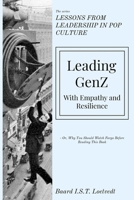 Leading GenZ: With Empathy and Resilience (LESSONS FROM LEADERSHIP IN POP CULTURE) 8269389102 Book Cover