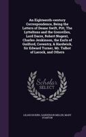 An Eighteenth-Century Correspondence: Being the Letters of Deane Swift-Pitt-the Lytteltons and the Granvilles-Lord Dacre-Robert Nugent-Charles Jenkinson-the ... to Sanderson Miller, Esq., of Radway (1 1016945493 Book Cover