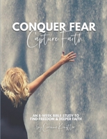 Conquer Fear, Capture Faith 1515189783 Book Cover