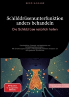 Schilddrüsenunterfunktion anders behandeln: Die Schilddrüse natürlich heilen: Ganzheitliche Therapie bei Hashimoto und Schilddrüsenüberfunktion - Mit ... für eine gesunde Schilddrüse (German Edition) 3384518268 Book Cover