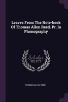 Leaves From The Note-book Of Thomas Allen Reed. Pr. In Phonography 1378412532 Book Cover