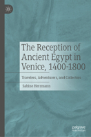The Reception of Ancient Egypt in Venice, 1400-1800: Travelers, Adventurers, and Collectors 3031577140 Book Cover