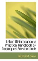 Labor Maintenance: A Practical Handbook of Employees' Service Work 1378314182 Book Cover