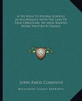 If We Wish To Reform Schools In Accordance With The Laws Of True Christians, We Must Remove Books Written By Pagans 1417904240 Book Cover