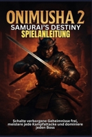 ONIMUSHA 2 SAMURAI’S DESTINY SPIELANLEITUNG: Schalte verborgene Geheimnisse frei, meistere jede Kampfattacke und dominiere jeden Boss (German Edition) B0F89CDR4S Book Cover