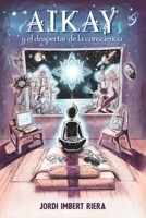 Aikay y el despertar de la consciencia (Spanish Edition) 841231767X Book Cover