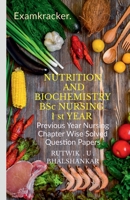 NUTRITION AND BIOCHEMISTRY BSc NURSING 1 st YEAR: Previous Year Nursing Chapter Wise Solved Question Papers B09SHRYRQW Book Cover