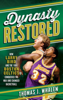 Dynasty Restored: How Larry Bird and the 1984 Boston Celtics Conquered the NBA and Changed Basketball 1538159716 Book Cover