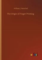 The Origin of Finger-Printing Bound With Classification and Uses of Finger Prints 3752326573 Book Cover