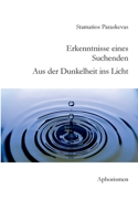 Erkenntnisse eines Suchenden. Aus der Dunkelheit ins Licht.: Aphorismen 3740745797 Book Cover